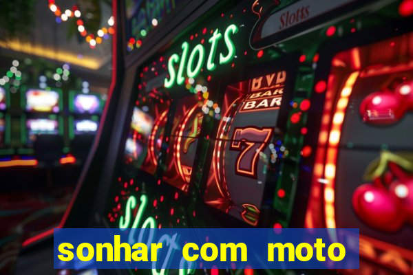 sonhar com moto roubada jogo do bicho